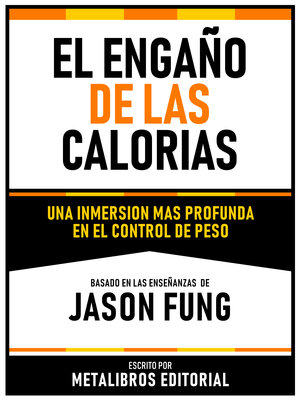 cover image of El Engaño De Las Calorias--Basado En Las Enseñanzas De Jason Fung